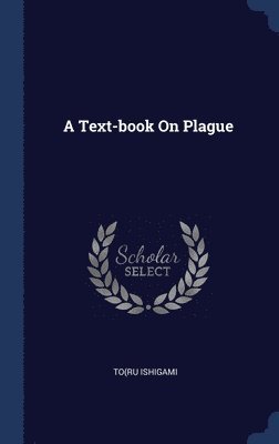 bokomslag A Text-book On Plague