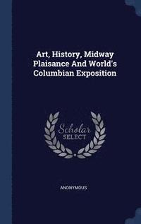bokomslag Art, History, Midway Plaisance And World's Columbian Exposition