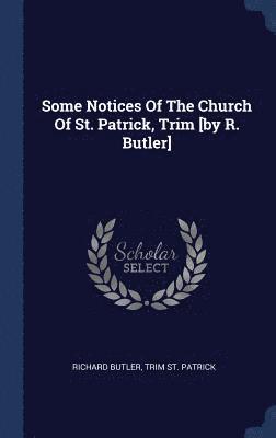 Richard Butler - Some Notices Of The Church Of St. Patrick, Trim [by R. Butler], Inbunden