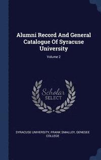 bokomslag Alumni Record And General Catalogue Of Syracuse University; Volume 2