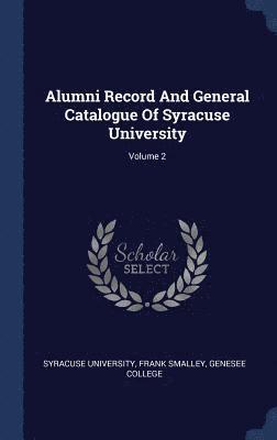 Alumni Record And General Catalogue Of Syracuse University; Volume 2 1