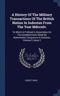 bokomslag A History Of The Military Transactions Of The British Nation In Indostan From The Year Mdccxlv.