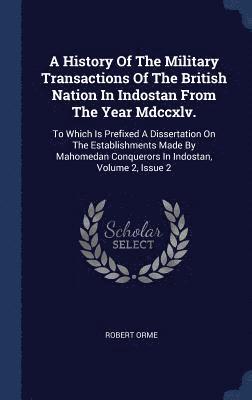 Robert Orme - History Of The Military Transactions Of The British Nation In Indostan From The Year Mdccxlv., Inbunden