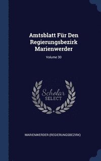 bokomslag Amtsblatt Fr Den Regierungsbezirk Marienwerder; Volume 30