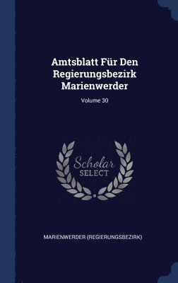 bokomslag Amtsblatt Für Den Regierungsbezirk Marienwerder; Volume 30