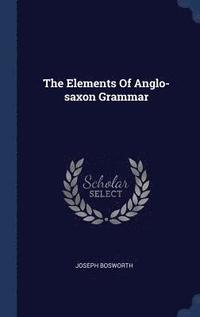 bokomslag The Elements Of Anglo-saxon Grammar