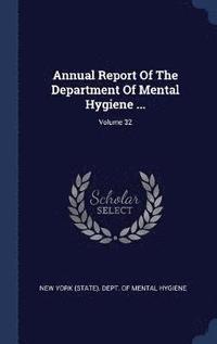 bokomslag Annual Report Of The Department Of Mental Hygiene ...; Volume 32