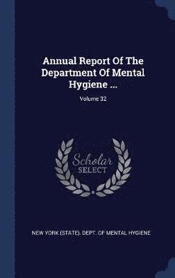 Annual Report Of The Department Of Mental Hygiene ...; Volume 32 1