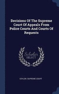 bokomslag Decisions Of The Supreme Court Of Appeals From Police Courts And Courts Of Requests
