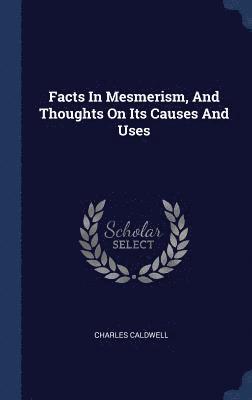 Facts In Mesmerism, And Thoughts On Its Causes And Uses 1