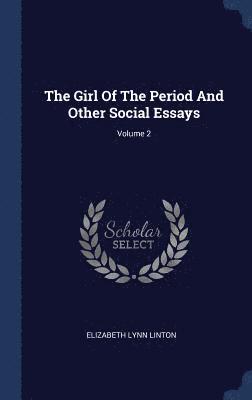 Girl Of The Period And Other Social Essays; Volume 2 1