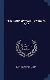 bokomslag The Little Corporal, Volumes 8-10