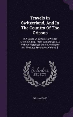 Travels in Switzerland, and in the Country of the Grisons 1