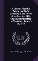 bokomslag A Sermon Preach'd Before the Right Honourable the House of Lords at the Abby Church Westminster, on Thursday, January 30, 1724