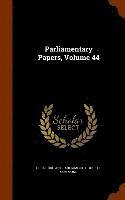 bokomslag Parliamentary Papers, Volume 44
