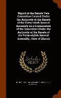 bokomslag Report of the Senate Vice Committee Created Under the Authority of the Senate of the Forty-ninth General Assembly as a Continuation of the Committee Under the Authority of the Senate of the