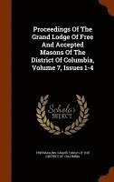 bokomslag Proceedings Of The Grand Lodge Of Free And Accepted Masons Of The District Of Columbia, Volume 7, Issues 1-4