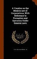 Arthur Webster Machen - Treatise on the Modern law of Corporations, With Reference to Formation and Operation Under General Laws, Inbunden