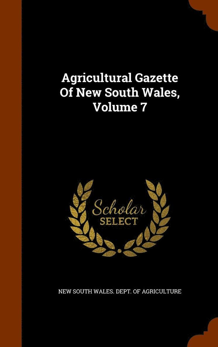 Agricultural Gazette Of New South Wales, Volume 7 1