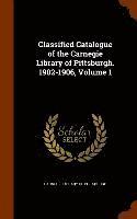 Classified Catalogue of the Carnegie Library of Pittsburgh. 1902-1906, Volume 1