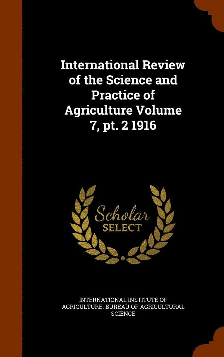International Review of the Science and Practice of Agriculture Volume 7, pt. 2 1916 1