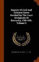 Reports Of Civil And Criminal Cases Decided By The Court Of Appeals Of Kentucky, 1785-1951, Volume 5