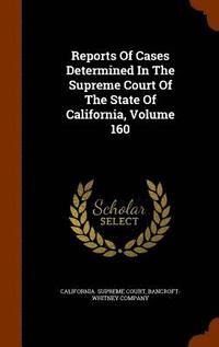 bokomslag Reports Of Cases Determined In The Supreme Court Of The State Of California, Volume 160
