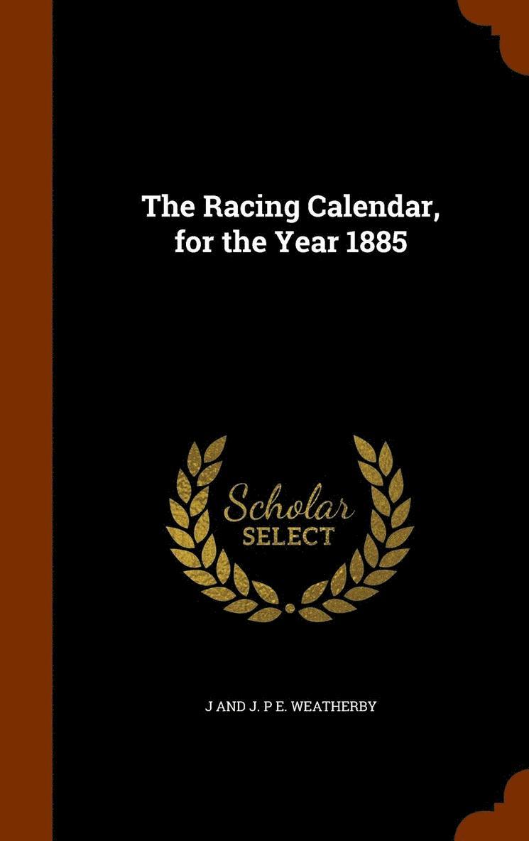 The Racing Calendar, for the Year 1885 1