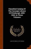 bokomslag Classified Catalog Of The Carnegie Library Of Pittsburgh. 1895-1902. In Three Volumes