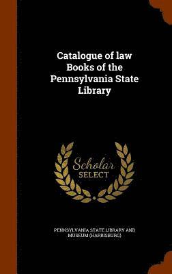 Catalogue of law Books of the Pennsylvania State Library 1