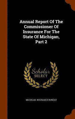 bokomslag Annual Report Of The Commissioner Of Insurance For The State Of Michigan, Part 2