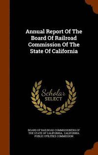 bokomslag Annual Report Of The Board Of Railroad Commission Of The State Of California