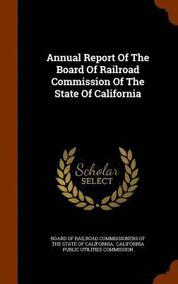 bokomslag Annual Report Of The Board Of Railroad Commission Of The State Of California