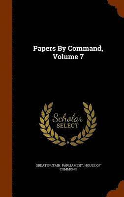 Papers By Command, Volume 7 1