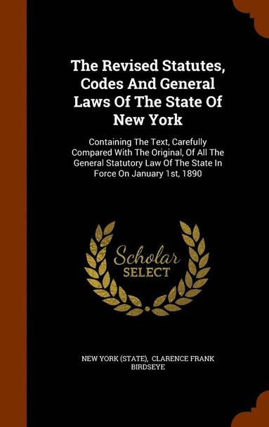 bokomslag The Revised Statutes, Codes And General Laws Of The State Of New York