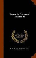 Great Britain Parliament House Of Comm - Papers By Command, Volume 90, Inbunden