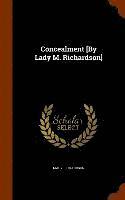 Mary Richardson - Concealment [By Lady M. Richardson], Inbunden
