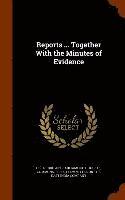 Great Britain Parliament House Of Comm - Reports ... Together With the Minutes of Evidence, Inbunden