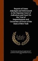 bokomslag Reports of Cases Adjudged and Determined in the Supreme Court of Judicature and Court for the Trial of Impeachments and Correction of Errors of the State of New York