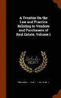 bokomslag A Treatise On the Law and Practice Relating to Vendors and Purchasers of Real Estate, Volume 1