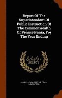 bokomslag Report Of The Superintendent Of Public Instruction Of The Commonwealth Of Pennsylvania, For The Year Ending
