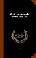 bokomslag The Racing Calendar for the Year 1881