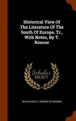 Historical View Of The Literature Of The South Of Europe, Tr., With Notes, By T. Roscoe 1