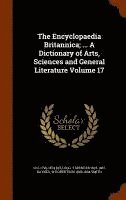 bokomslag The Encyclopaedia Britannica; ... A Dictionary of Arts, Sciences and General Literature Volume 17