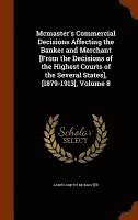 bokomslag Mcmaster's Commercial Decisions Affecting the Banker and Merchant [From the Decisions of the Highest Courts of the Several States], [1879-1913], Volume 8