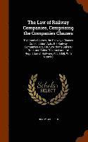 bokomslag Law of Railway Companies, Comprising the Companies Clauses