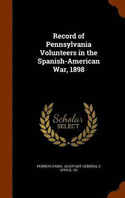 bokomslag Record of Pennsylvania Volunteers in the Spanish-American War, 1898