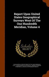 bokomslag Report Upon United States Geographical Surveys West Of The One Hundredth Meridian, Volume 4