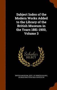 bokomslag Subject Index of the Modern Works Added to the Library of the British Museum in the Years 1881-1900, Volume 3