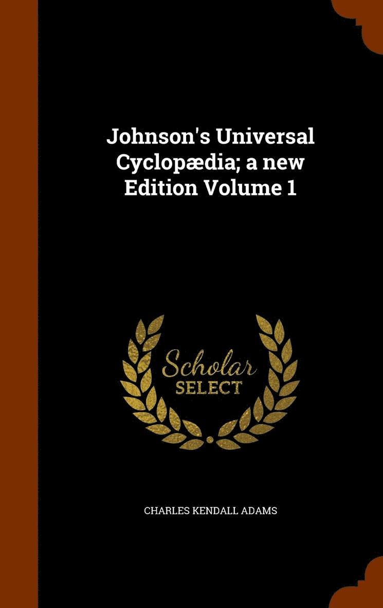 Charles Kendall Adams - Johnson's Universal Cyclopædia; a new Edition Volume 1, Inbunden